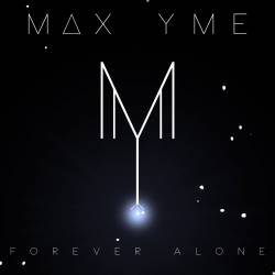 Max Yme : Forever Alone